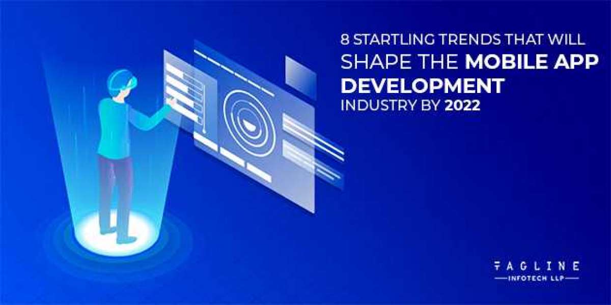 8 Startling Trends That Will Shape the Mobile App Development Industry by 2022