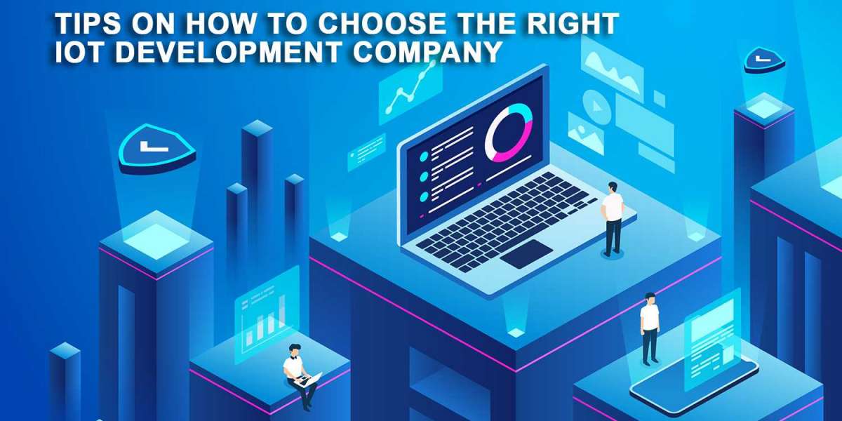 Tips on How to Choose the Right IoT Development Company