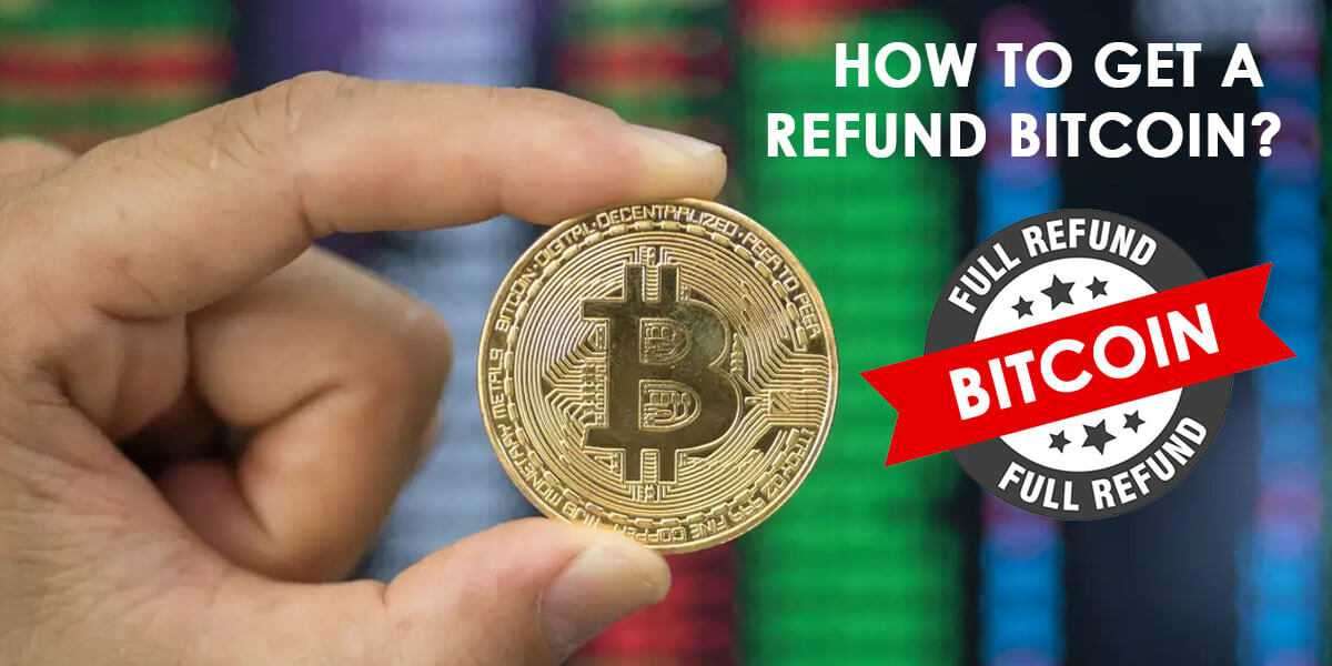 How To Get A Refund From Bitcoin?