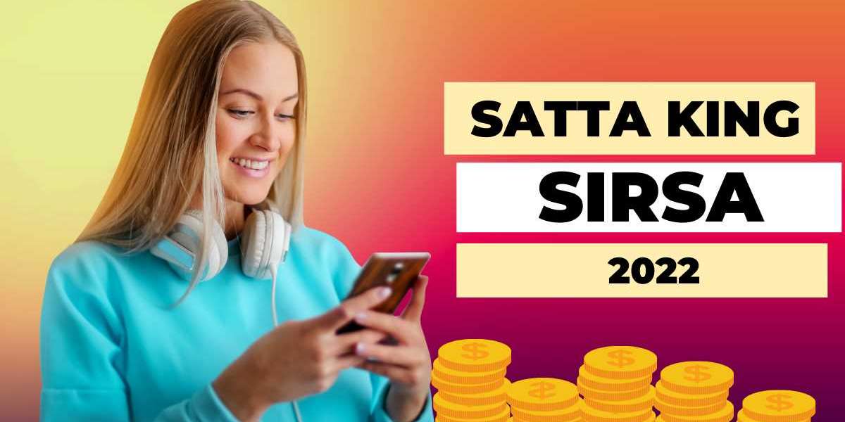 The Complete Guide to Satta King Sirsa 2022 and How it Has Changed the Way We Think