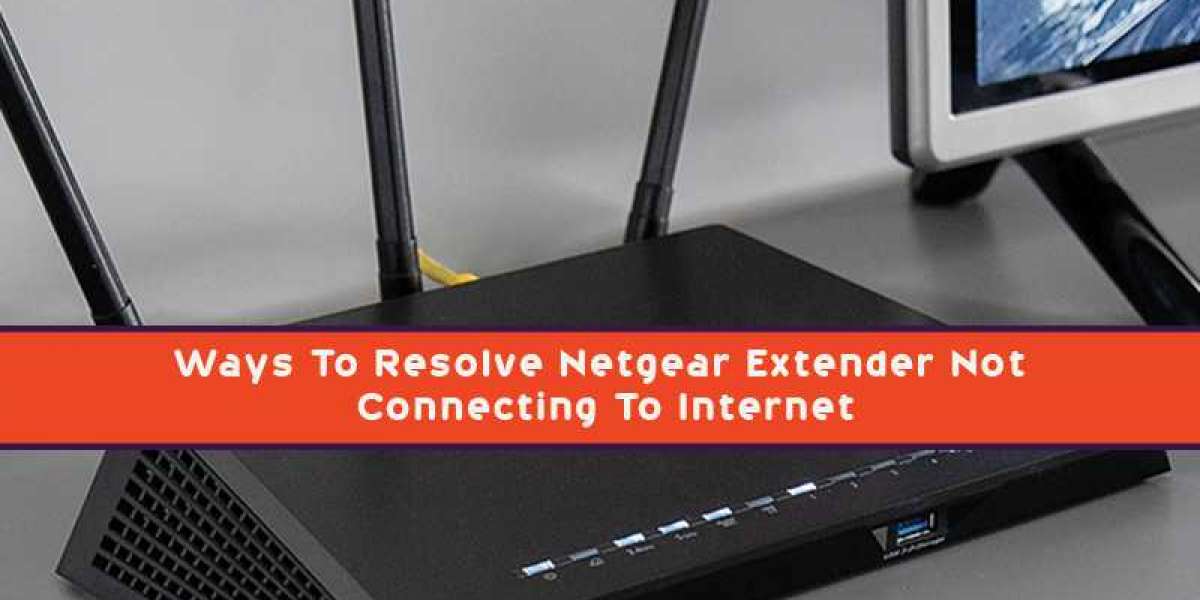 Ways To Resolve Netgear Extender Not Connecting To Internet